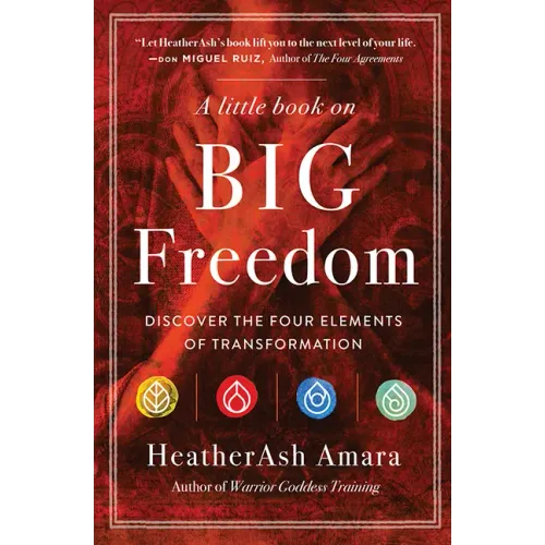 A Little Book on Big Freedom: Discover the Four Elements of Transformation
