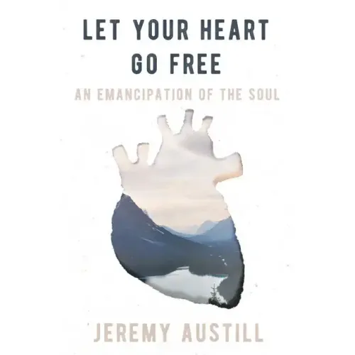 Let Your Heart Go Free: An Emancipation of the Soul