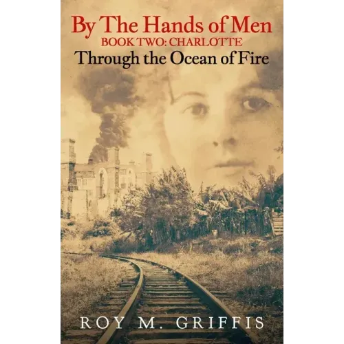 By the Hands of Men, Book Two: Charlotte Through the Ocean of Fire