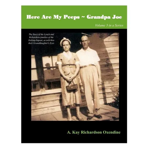 Here Are my Peeps- Grandpa Joe: The Story of the Lynch and Richardson families of the Haliwa-Saponi, as told thru their Granddaughter's Eyes
