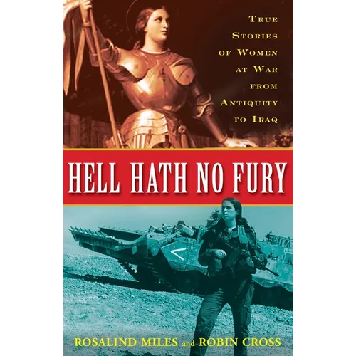 Hell Hath No Fury: True Profiles of Women at War from Antiquity to Iraq - Paperback