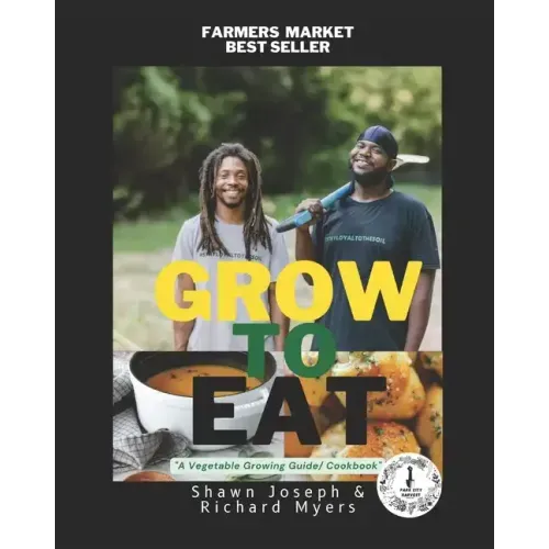 Grow to Eat: A Vegetable Growing Guide/ Cookbook