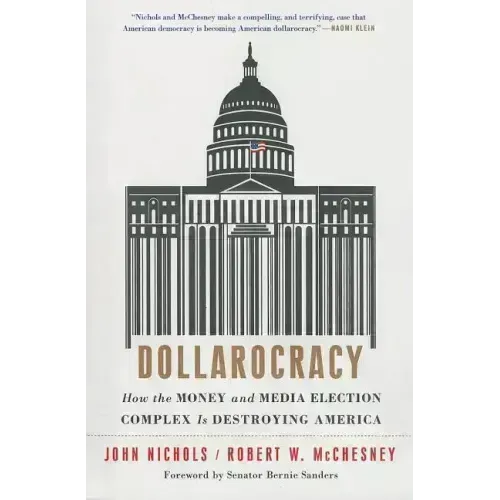 Dollarocracy: How the Money and Media Election Complex Is Destroying America