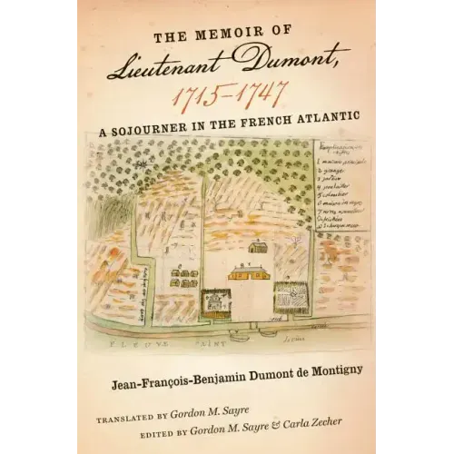 The Memoir of Lieutenant Dumont, 1715-1747: A Sojourner in the French Atlantic