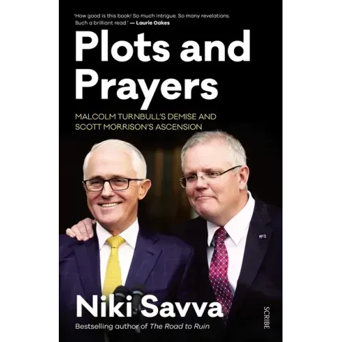 Plots and Prayers: Malcolm Turnbull's Demise and Scott Morrison's Ascension
