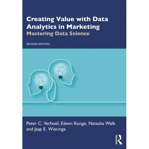 Creating Value with Data Analytics in Marketing: Mastering Data Science