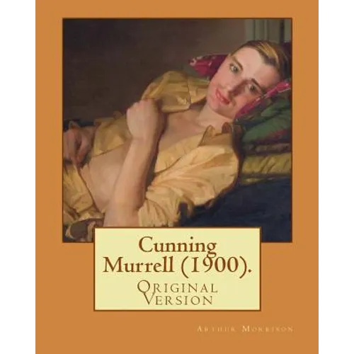 Cunning Murrell (1900). By: Arthur Morrison: (Original Version)