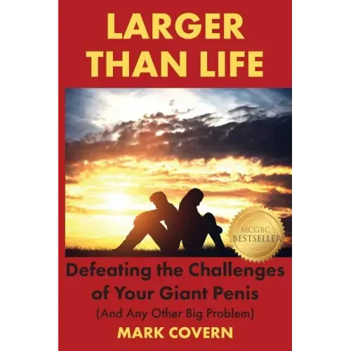 Larger Than Life: Defeating the Challenges of Your Giant Penis (And Any Other Big Problem)