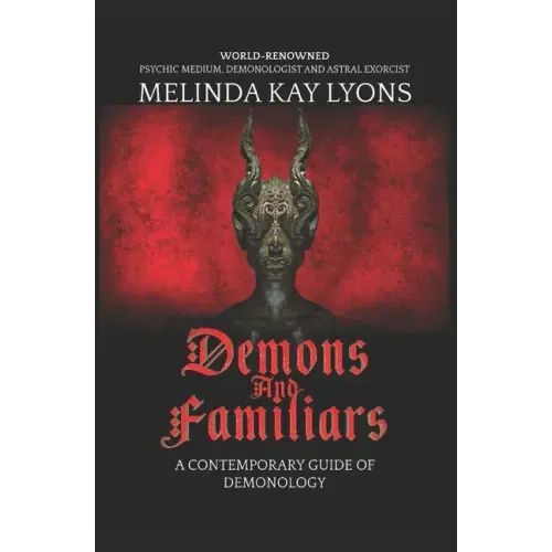 Demons And Familiars: A Contemporary Guide of Demonology
