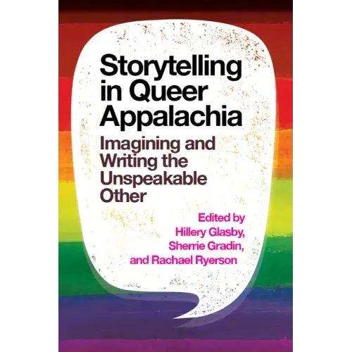 Storytelling in Queer Appalachia: Imagining and Writing the Unspeakable Other