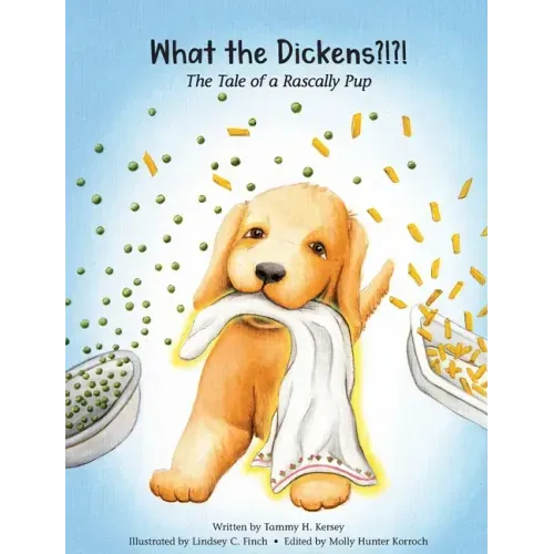 What the Dickens?!?!: The Tale of a Rascally Pup
