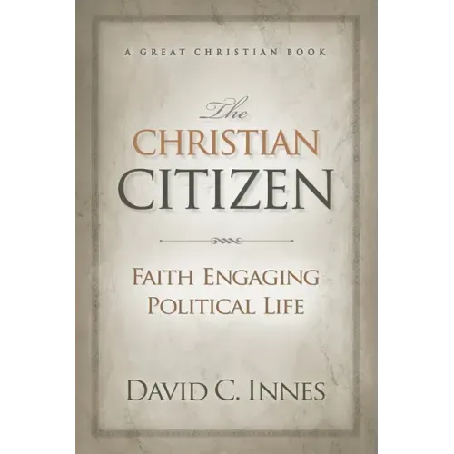 The Christian Citizen: Faith Engaging Political Life