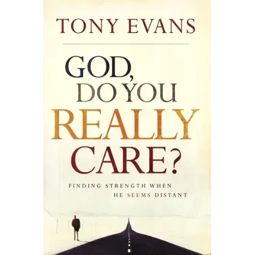 God, Do You Really Care?: Finding Strength When He Seems Distant