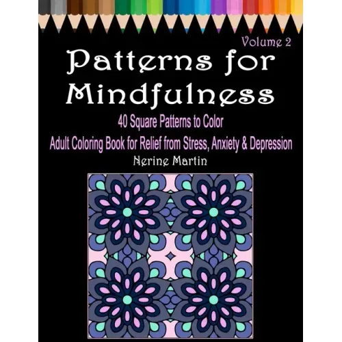 Patterns for Mindfulness Volume 2 Adult Coloring Book for Relief from Stress, Anxiety and Depression
