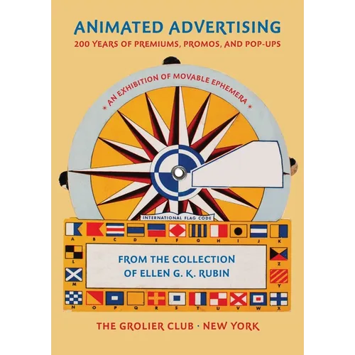 Animated Advertising: 200 Years of Premiums, Promos, and Pop-Ups, from the Collection of Ellen G. K. Rubin