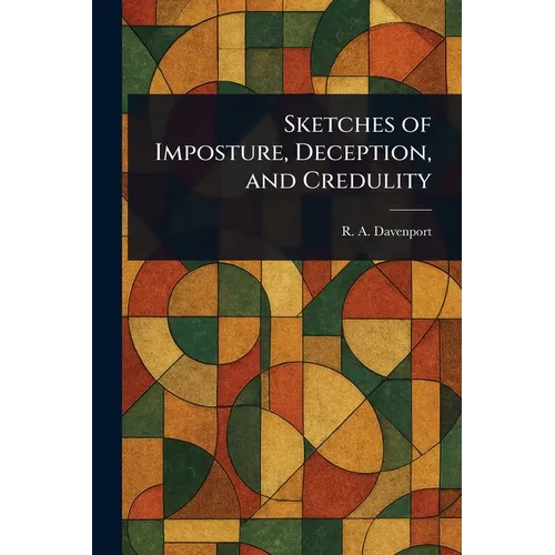 Sketches of Imposture, Deception, and Credulity