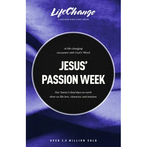 Jesus' Passion Week: A Bible Study on Our Savior's Last Days and Ultimate Sacrifice