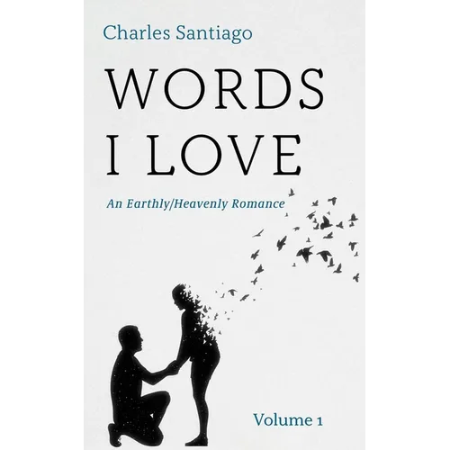Words I Love, Volume 1: An Earthly/Heavenly Romance