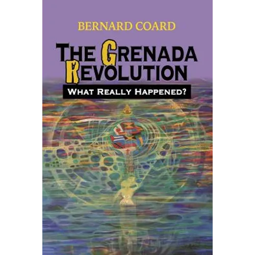 The Grenada Revolution: What Really Happened?