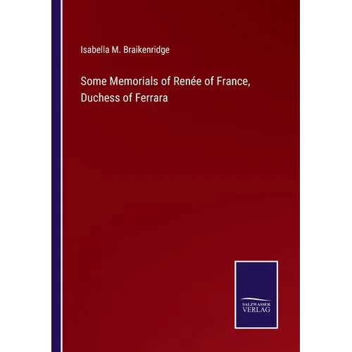 Some Memorials of Renée of France, Duchess of Ferrara