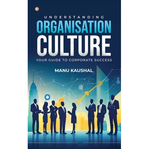 Understanding Organisation Culture: Your guide to corporate success