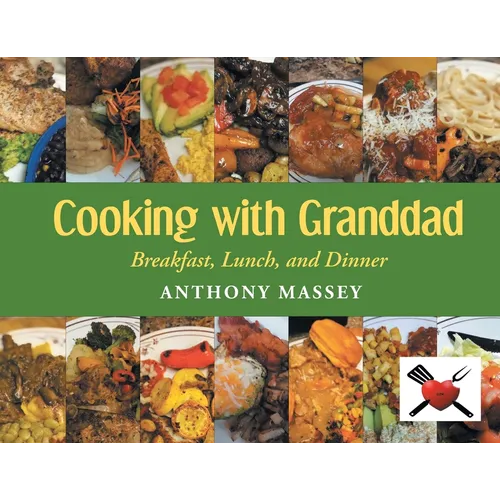 Cooking with Granddad: Breakfast, Lunch, and Dinner