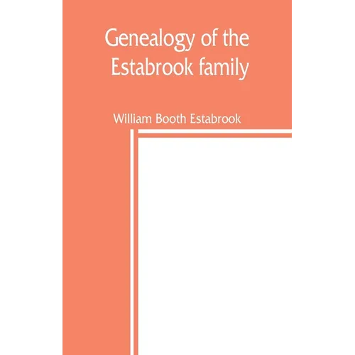 Genealogy of the Estabrook family, including the Esterbrook and Easterbrooks in the United States