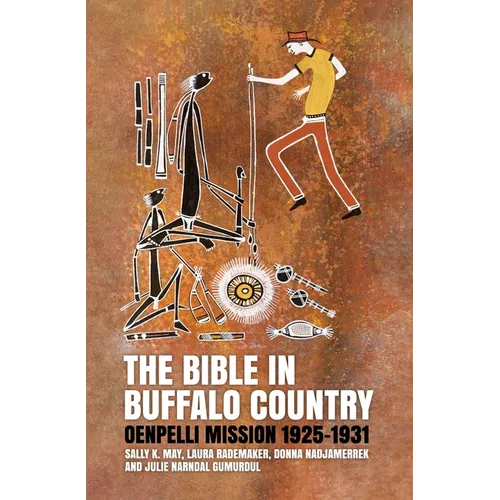 The Bible in Buffalo Country: Oenpelli Mission 1925-1931