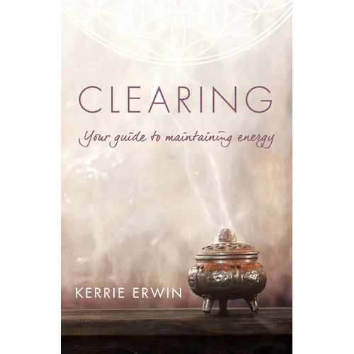 Clearing: Your Guide to Maintaining Energy