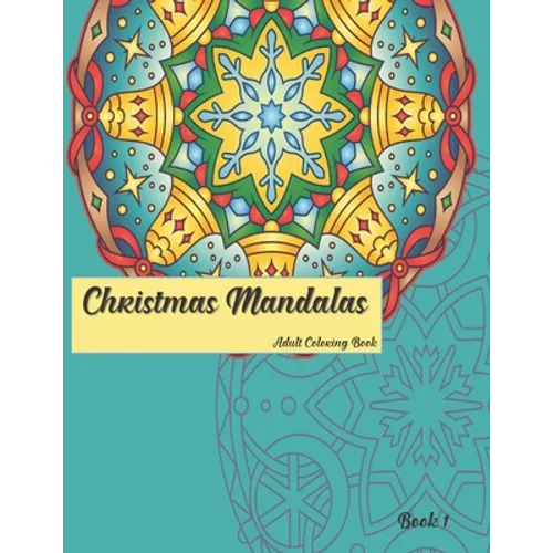 Christmas Mandalas Book 1: Adult Coloring Book