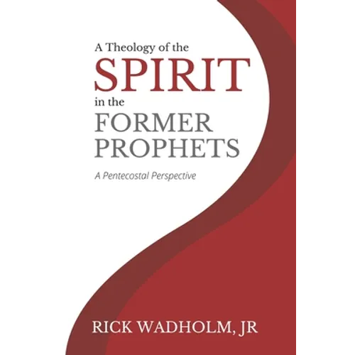 A Theology of the Spirit in the Former Prophets: A Pentecostal Perspective