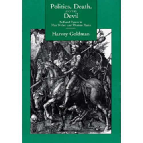 Politics, Death, & the Devil: Self & Power in Max Weber & Thomas Mann