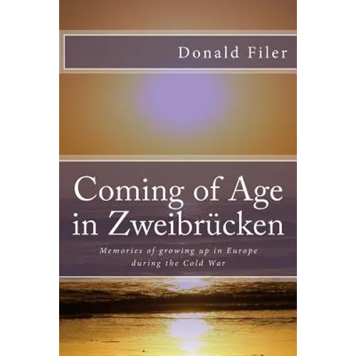 Coming of Age in Zweibrucken: Memories of growing up in Europe during the Cold War