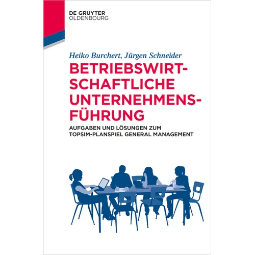 Betriebswirtschaftliche Unternehmensführung: Aufgaben Und Lösungen Zum Topsim-Planspiel General Management