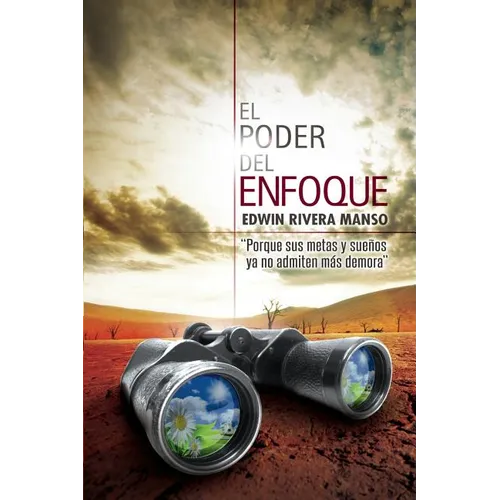 El Poder del Enfoque: Porque tus metas y sueños ya no admiten más demora