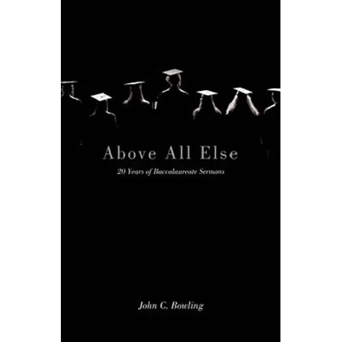 Above All Else: 20 Years of Baccalaureate Sermons