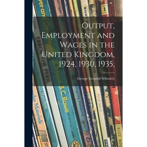 Output, Employment and Wages in the United Kingdom, 1924, 1930, 1935,