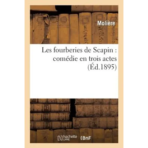 Les Fourberies de Scapin: Comédie En Trois Actes