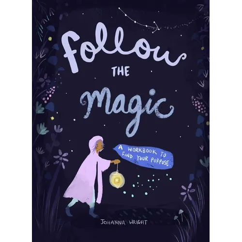 Follow the Magic: A Workbook to Find Your Purpose