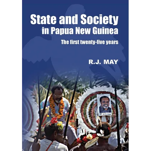 State and Society in Papua New Guinea: The First Twenty-Five Years