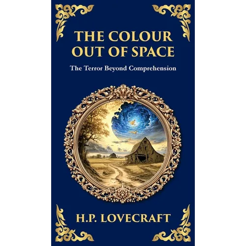 The Colour Out of Space: Lovecraft's Legendary Cosmic Horror Tale - Alien Forces Unleashed (Deluxe Hardbound Edition)