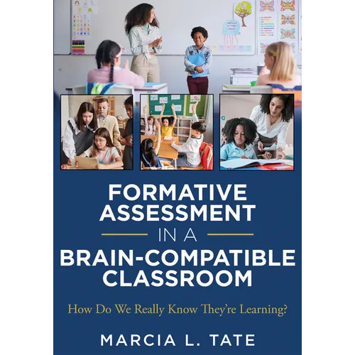 Formative Assessment in a Brain-Compatible Classroom: How Do We Really Know They're Learning? (Formative Assessment Strategies, Brain-Compatible Class