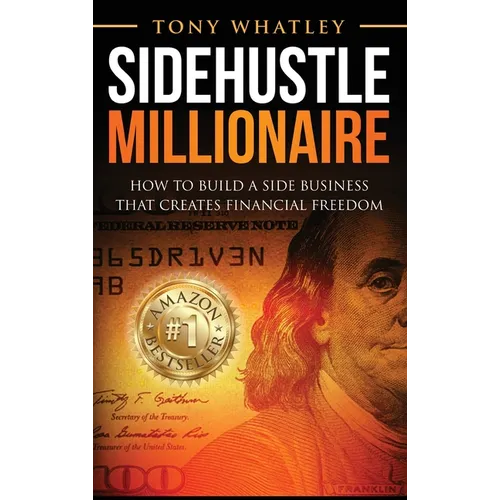 SideHustle Millionaire: How to build a side business that creates financial freedom