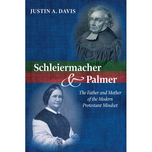Schleiermacher and Palmer: The Father and Mother of the Modern Protestant Mindset