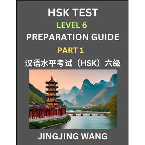 HSK Test Level 6 Course Preparation Guide (Part 1)- A Beginner's Course Study Material to Self-learn Mandarin Chinese Characters, Words, Example Sente