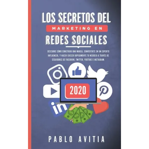 Los secretos del Marketing en Redes Sociales 2020: Descubre cómo construir una marca, convertirte en un experto influencer, y hacer crecer rápidamente