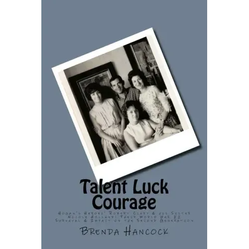 Talent Luck Courage: Hogan's Heroes' Robert Clary & his Sister Nicole Holland Their World War II Survival & Impact on the Second Generation