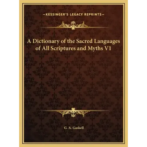 A Dictionary of the Sacred Languages of All Scriptures and Myths V1