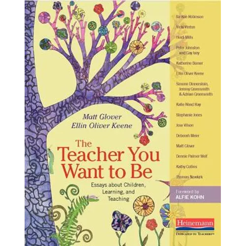The Teacher You Want to Be: Essays about Children, Learning, and Teaching