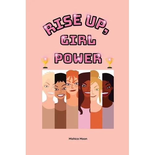 Rise Up, Girl Power: Embracing Greatness